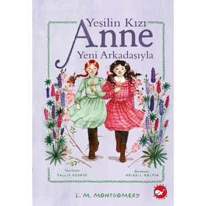 Yeşilin Kızı Anne Yeni Arkadaşıyla - L. M. Montgomery
