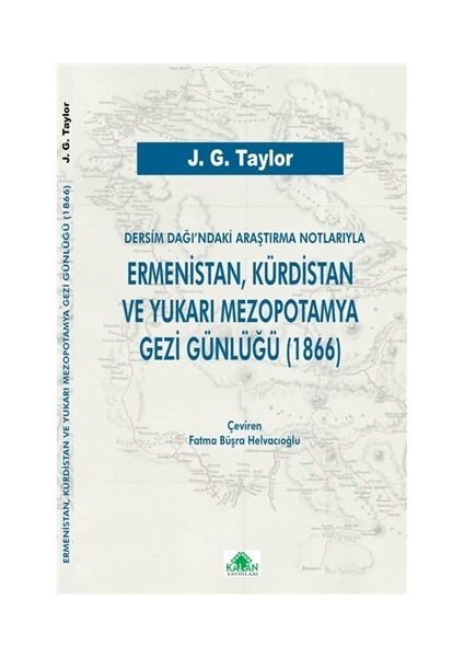 Dersim Dağı’ndaki Araştırma Notlarıyla Ermenistan, Kürdistan Ve Yukarı Mezopotamya Gezi Günlüğü (1866) - J. G. Taylor