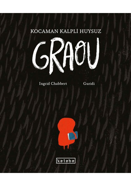 Kocaman Kalpli Huysuz Graou - Ingrid Chabbert