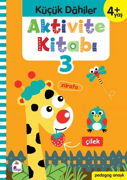 Küçük Dahiler Aktivite Kitabı 3 – 4+ Yaş (Pedagog Onaylı) - Gülizar Ç. Çetinkaya - Ayça G. Derin