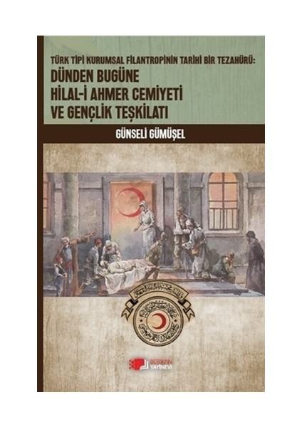 Dünden Bugüne Hilal-i Ahmer Cemiyeti Ve Gençlik Teşkilatı - Günseli Gümüşel