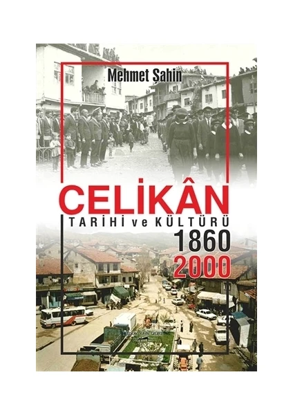 Çelikan Tarihi Ve Kültürü 1860 - 2000 - Mehmet Şahin