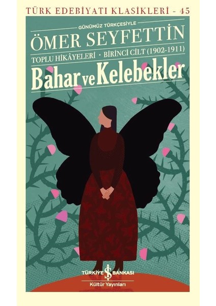 Bahar Ve Kelebekler Toplu Hikayeleri Günümüz Türkçesiyle Birinci Cilt (1902 - 1911) - Ömer Seyfettin