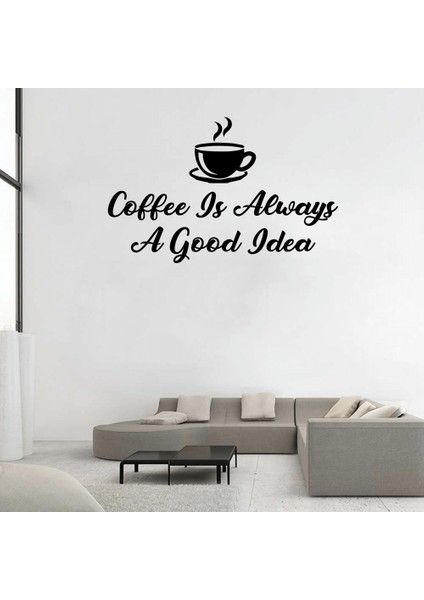 Coffee Is Always A Good Idea Duvar Yazısı Sticker 60 x 37 cm Siyah