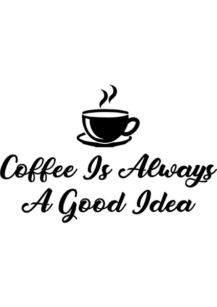 Coffee Is Always A Good Idea Duvar Yazısı Sticker 60 x 37 cm Siyah