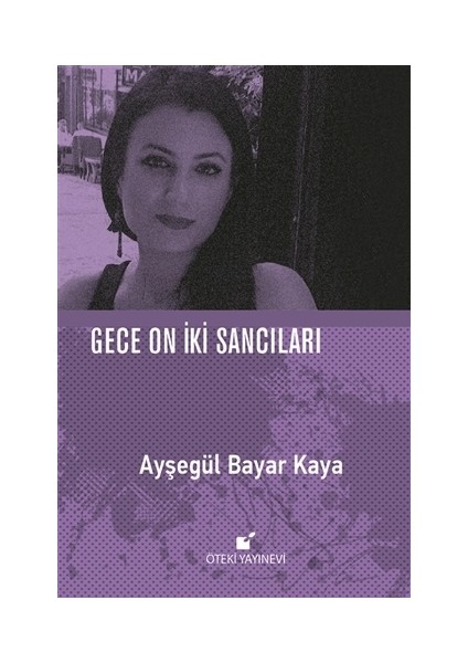 Gece On İki Sancıları - Ayşegül Bayar Kaya