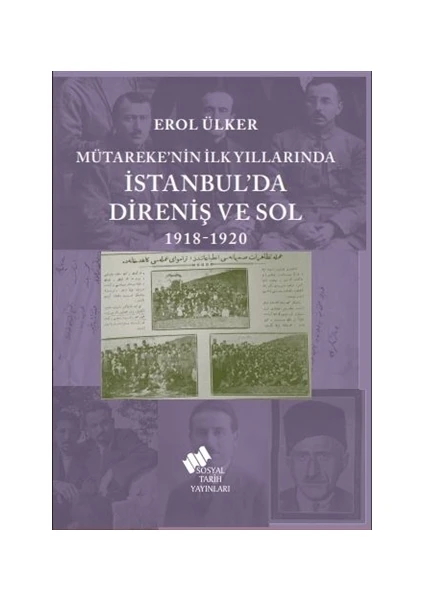 Mütareke’nin İlk Yıllarında İstanbul’Da Direniş Ve Sol 1918-1920 - Erol Ülker