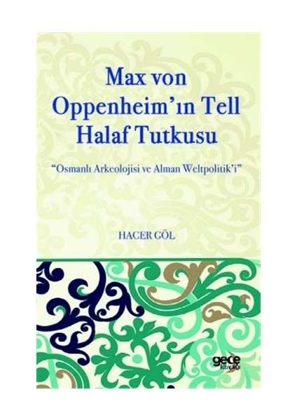 Max Von Oppenheim'in Tell Halaf Tutkusu - Hacer Göl