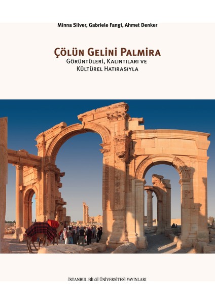 Çölün Gelini Palmira: Görüntüleri, Kalıntıları Ve Kültürel Hatırasıyla - Minna Silver