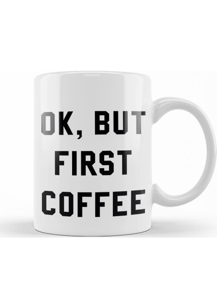 Ok, But First Coffee Kupa Bardak Porselen
