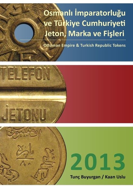 Osmanlı Imparatorluğu ve Türkiye Cumhuriyeti Jetonları Kataloğu 2013