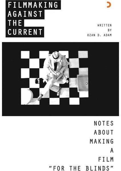 Filmmaking Against The Current Notes About Makıng A Film “For The Blinds - Ozan D. Adam