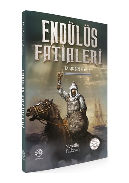 Endülüs Fatihleri Tarık Bin Ziyad - Nurettin Taşkesen