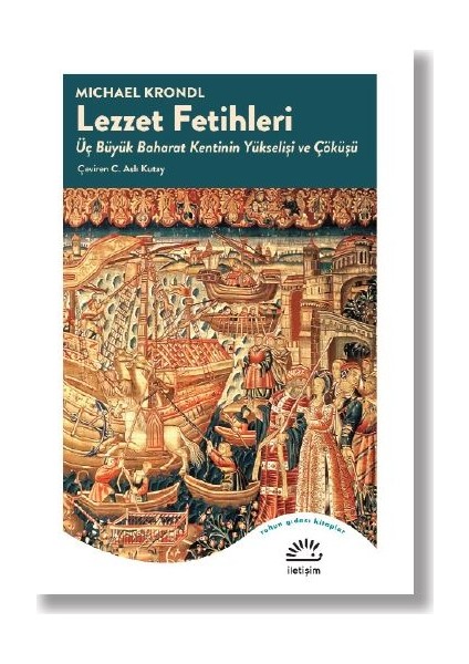 Lezzet Fetihleri Üç Büyük Baharat Kentinin Yükselişi Ve Çöküşü - Michael Crondl