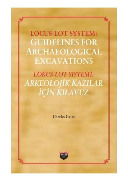 Locus-Lot System : Guidelines For Archaeological Excavations  - Charles Gates