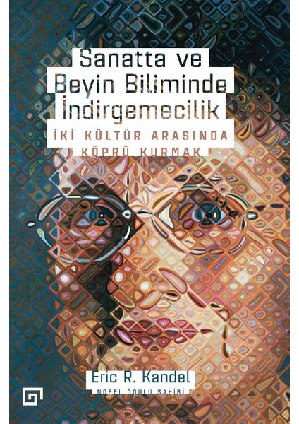 Sanatta Ve Beyin Biliminde İndirgemecilik: İki Kültür Arasında Köprü Kurmak - Eric R. Kandel