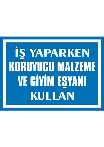 İzmi̇r Seri̇grafi̇ Modülkon Iş Yaparken Koruyucu Malzeme ve Giyim Eşyanı Kullan 25 x 35 cm 2.6 mm PVC Uyarı Levhası