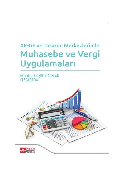 AR-GE ve Tasarım Merkezlerinde Muhasebe ve Vergi Uygulamaları - Mihriban Coşkun Arslan - Elif Çağatay