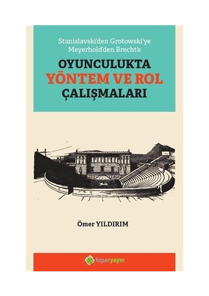 Stanislavski’den Grotowski’ye Meyerhold’Den Brecht’e Oyunculukta Yöntem Ve Rol Çalışmaları - Ömer Yıldırım