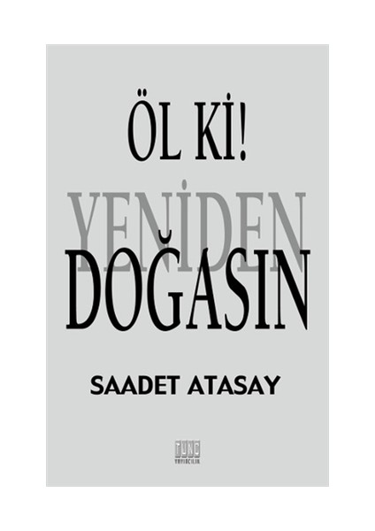 Öl ki ! Yeniden Doğasın - Saadet Atasay