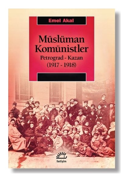 Müslüman Komünistler Petrograd-Kazan (1917-1918) - Emel Akal