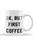 Ok, But First Coffee Kupa Bardak Porselen 1