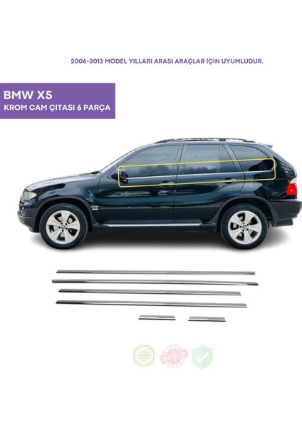 Bmw X5 Krom Cam Çıtası 6 Parça 2006-2013 Arası Paslanmaz Çelik