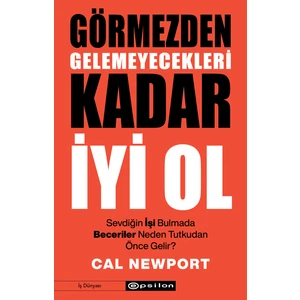 Görmezden Gelemeyecekleri Kadar Iyi Ol - Cal Newport