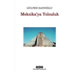 Meksika'ya Yolculuk - Gülten Dayıoğlu