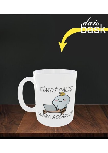 Şimdi Çalış Sonra Ağlarsın Kupa Bardak