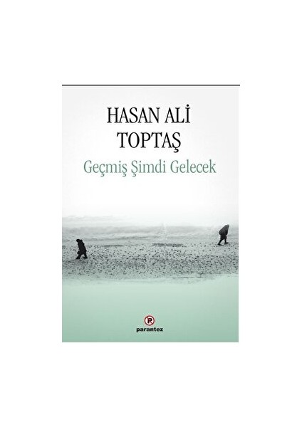 Parantez Yayınları Geçmiş Şimdi Gelecek - Hasan Ali Toptaş