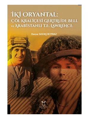 Iki Oryantal Çöl Kraliçesi Gertrude Bell Ve Arabistanlı T.E. Lawrence - Derya Savaş Boyraz