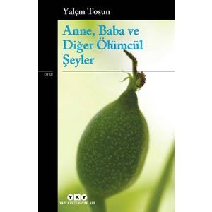 Anne, Baba ve Diğer Ölümcül Şeyler - Yalçın Tosun