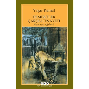 Demirciler Çarşısı Cinayeti: Akçasazın Ağaları 1 - Yaşar Kemal