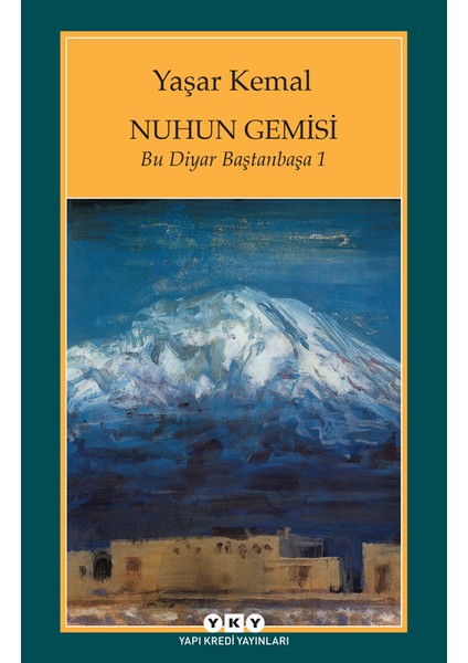Nuhun Gemisi: Bu Diyar Baştanbaşa 1 - Yaşar Kemal
