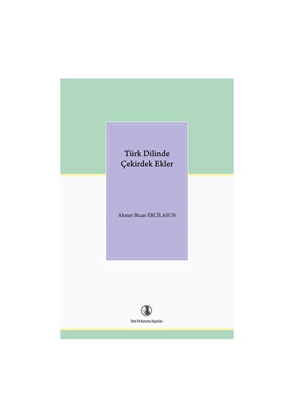 Türk Dilinde Çekirdek Ekler - Ahmet Bican Ercilasun
