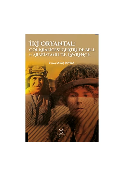 Iki Oryantal Çöl Kraliçesi Gertrude Bell Ve Arabistanlı T.E. Lawrence - Derya Savaş Boyraz