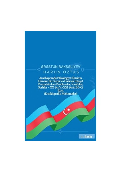 Platanus Publishing Azərbaycanda Psixologiya Elminin Dünəni, Bu Günü Və Gələcək Inkişaf Perspektivləri: Problemlər; Vəzifələr; Şərhlər – Xx Əsr Və Xxı Əsrin 20-Ci Illəri - Harun Öztaş