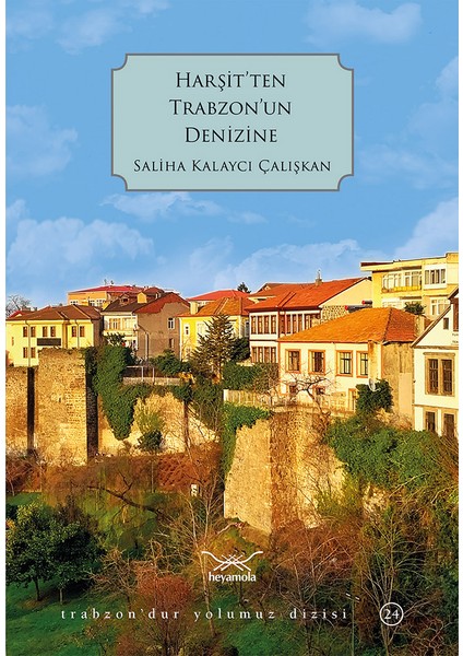 Harşit’Ten Trabzon’Un Denizine - Saliha Kalaycı Çalışkan