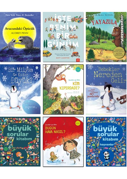 – Avucundaki Öpücük + İşte Benim Bir Günüm + Yayazula + Bir Milyon Ne Kadar Büyük + Kim Kıpırdadı + Bebekler Nereden Gelir + Büyük Sorular Kitabım + Hayvanlar + Bugün Hava Nasıl - 9