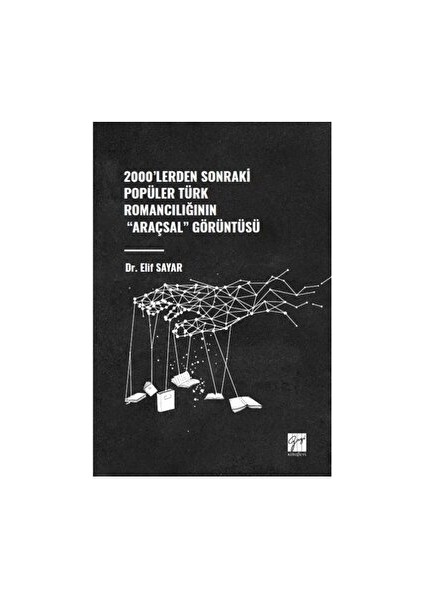 2000'lerden Sonraki Popüler Türk Romancılığının "Araçsal" Görüntüsü - Elif Sayar