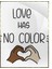 Love Has No Color Ingilizce Yazı Aşk ile Ilgili Poster P-000514 1