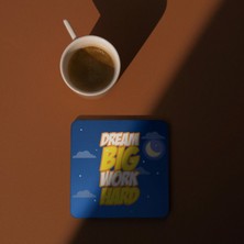 Eylül Design Dream Big Work Hard Baskılı Özel Tasarım Baskılı Mdf Kare Bardak Altlığı