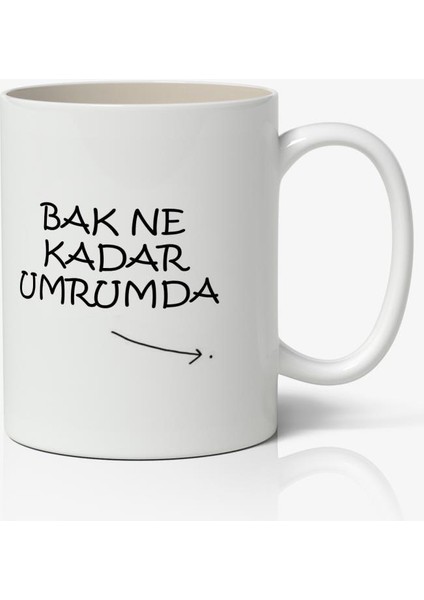 Bak Ne Kadar Umrumda Yazılı Baskılı Kupa Bardak