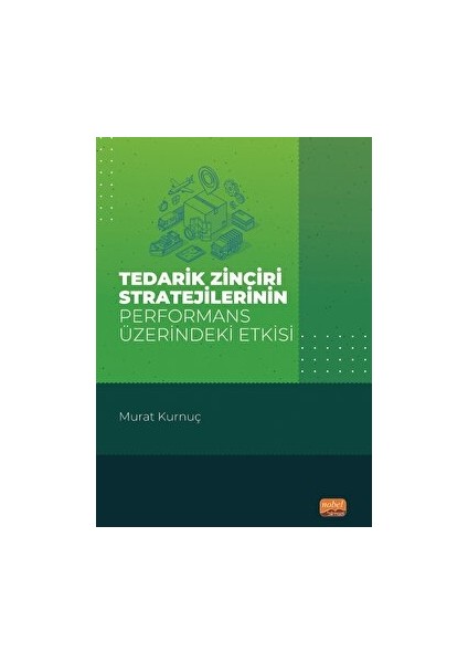 Tedarik Zinciri Stratejilerinin Performans Üzerindeki Etkisi - Murat Kurnuç