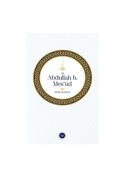 Hz. Abdullah B. Mesud - Fatih Kanca
