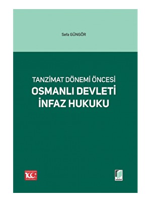 Tanzimat Dönemi Öncesi Osmanlı Devleti Infaz Hukuku - Sefa Güngör