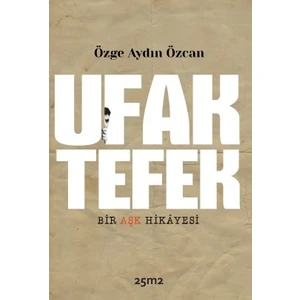 Ufak Tefek Bir Aşk Hikâyesi - Özge Aydın Özcan