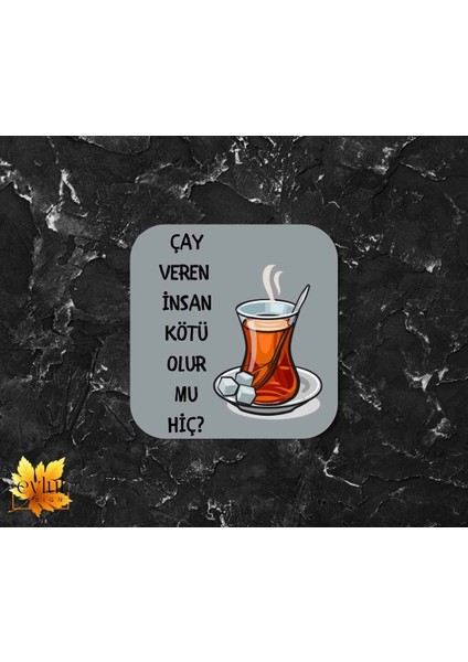 Çay Veren Insan Kötü Olur Mu Baskılı Özel Tasarım Baskılı Mdf Kare Bardak Altlığı