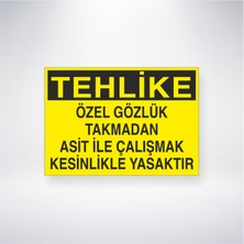 Reysa Tasarım Tehlike Özel Gözlük Takmadan Asit Ile Çalışmak Kesinlikle Yasaktır 21X35 Arkası Yapışkanlı Levha